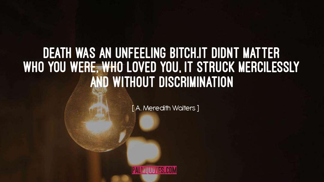 Unfeeling quotes by A. Meredith Walters