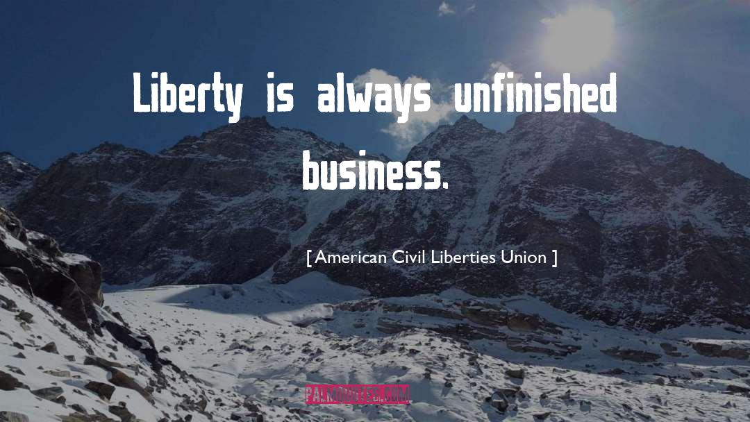 Unfinished Business quotes by American Civil Liberties Union
