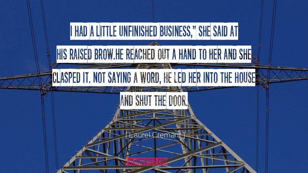 Unfinished Business quotes by Laurel Cremant