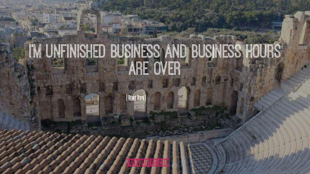 Unfinished Business quotes by Renee Ruin
