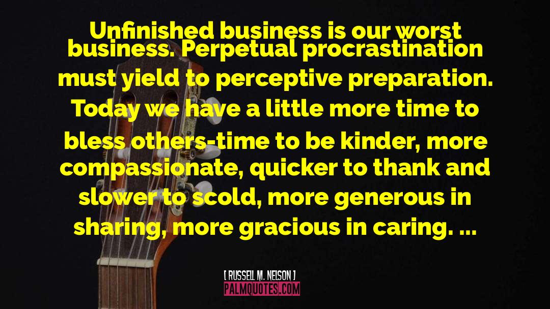 Unfinished Business quotes by Russell M. Nelson