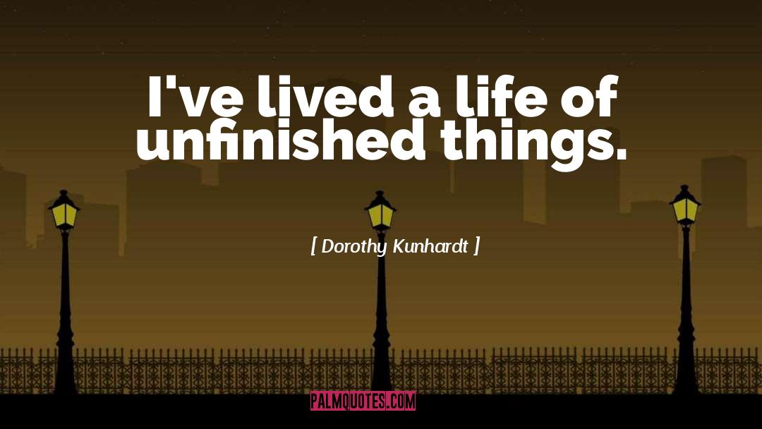 Unfinished quotes by Dorothy Kunhardt