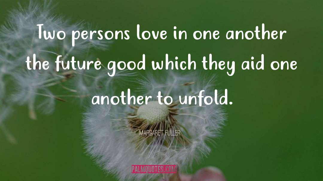 Unfold Love quotes by Margaret Fuller