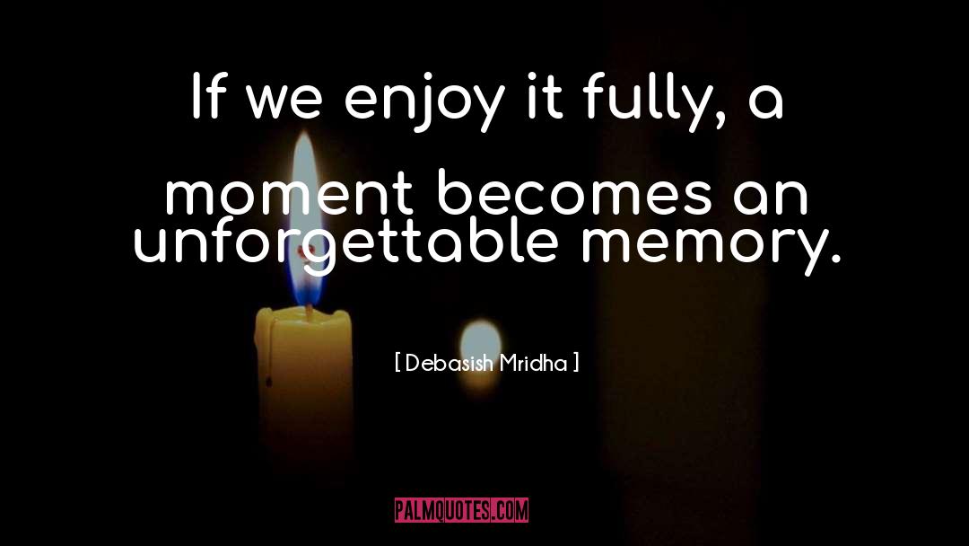 Unforgettable Memory quotes by Debasish Mridha