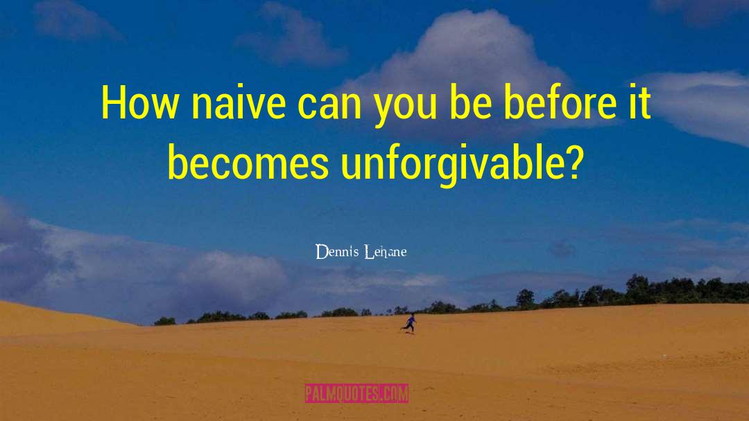 Unforgivable quotes by Dennis Lehane