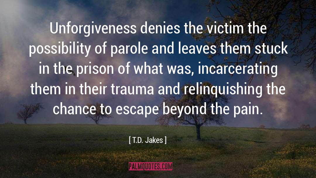 Unforgiveness quotes by T.D. Jakes