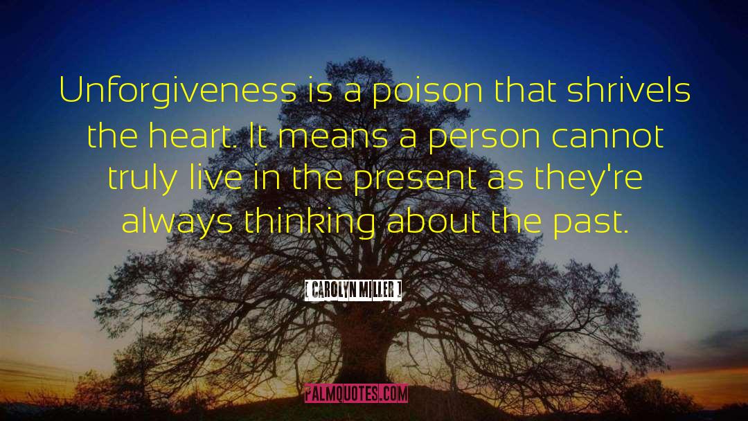 Unforgiveness quotes by Carolyn Miller