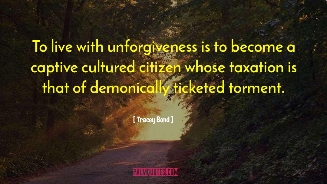 Unforgiveness quotes by Tracey Bond