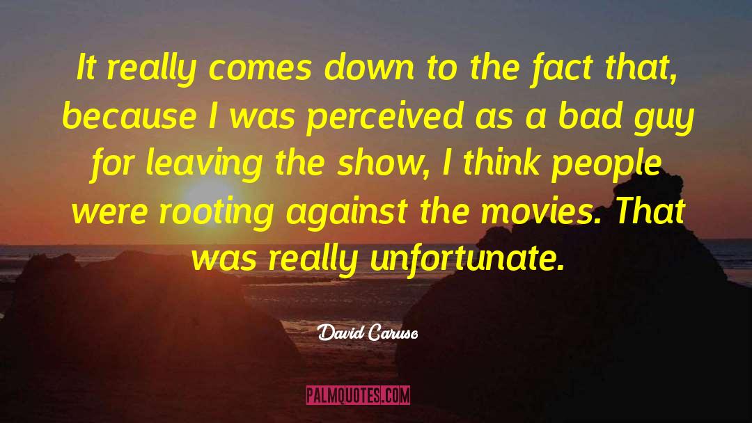Unfortunate Facts quotes by David Caruso