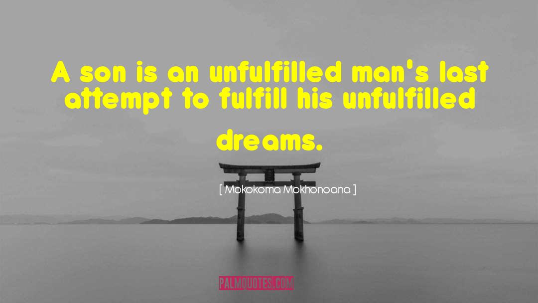 Unfulfilled Dreams quotes by Mokokoma Mokhonoana