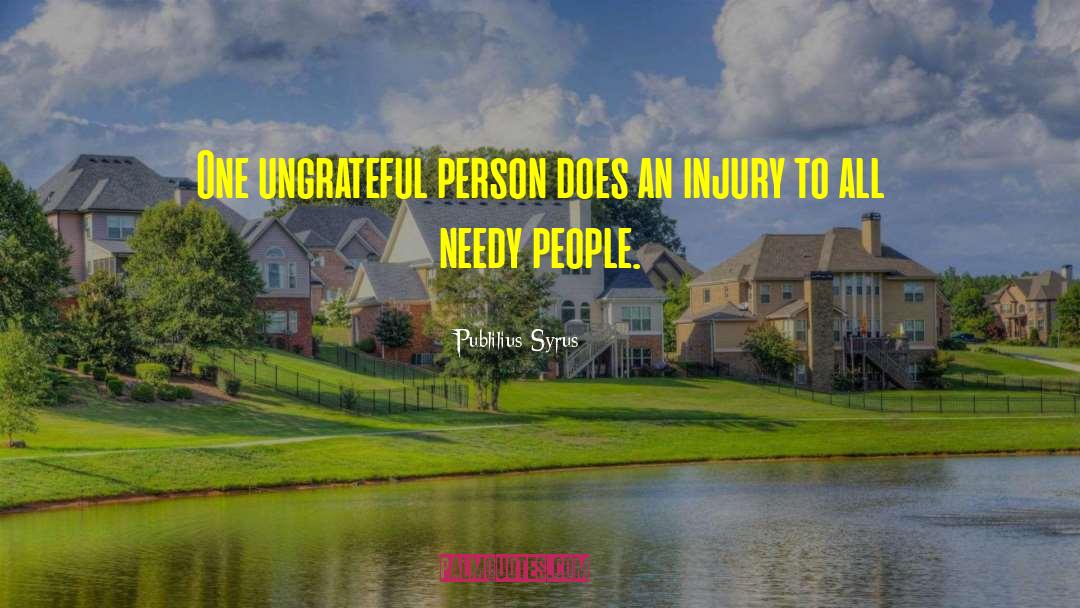 Ungrateful People quotes by Publilius Syrus