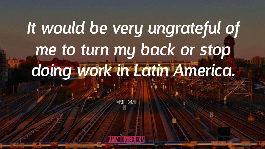 Ungrateful quotes by Jaime Camil