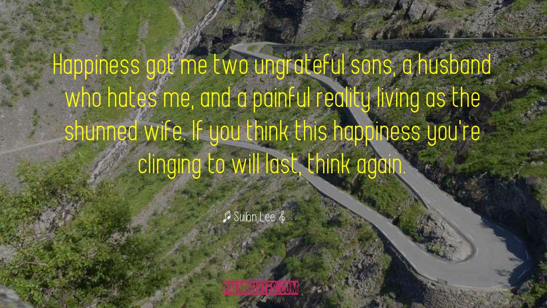 Ungrateful Sons quotes by Suilan Lee