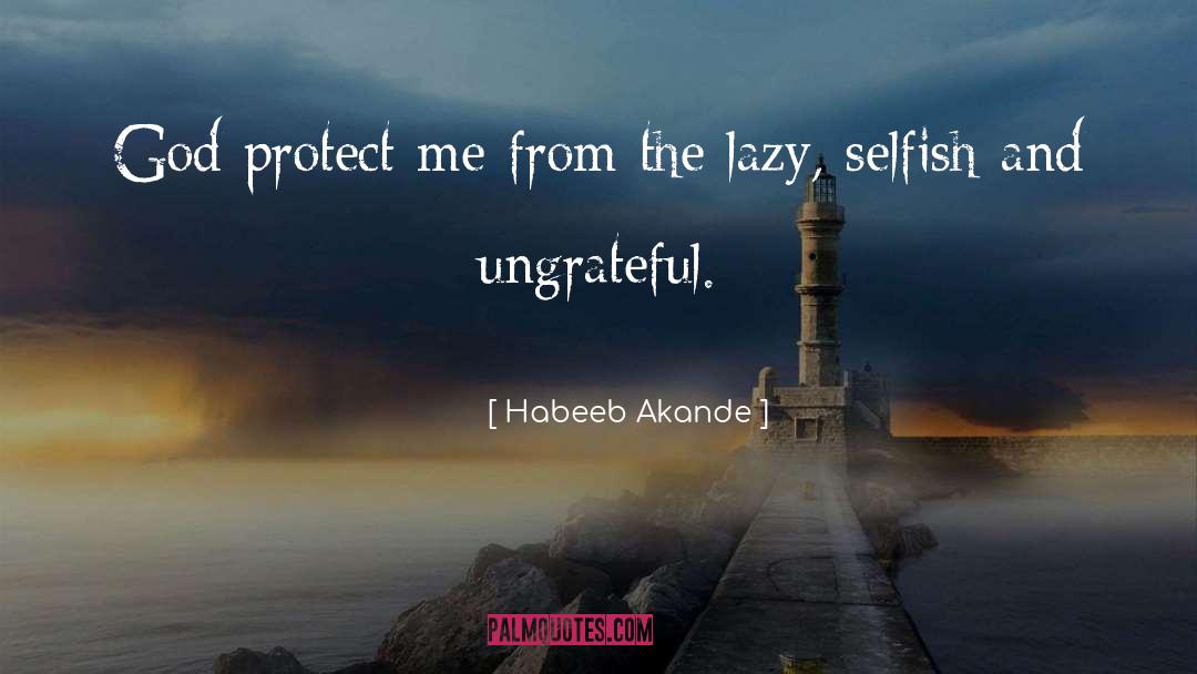 Ungratefulness quotes by Habeeb Akande