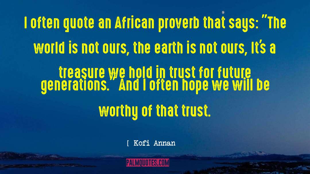 Unguessable Generations quotes by Kofi Annan