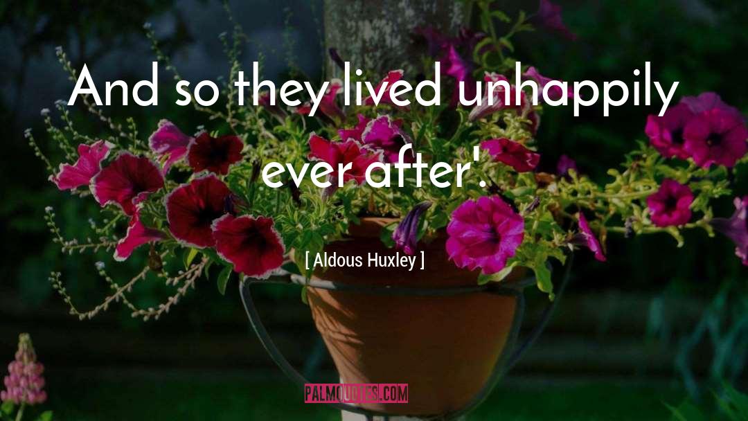 Unhappily quotes by Aldous Huxley