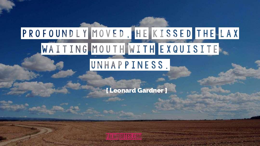 Unhappiness quotes by Leonard Gardner