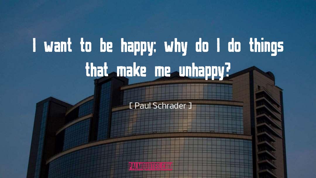 Unhappiness quotes by Paul Schrader
