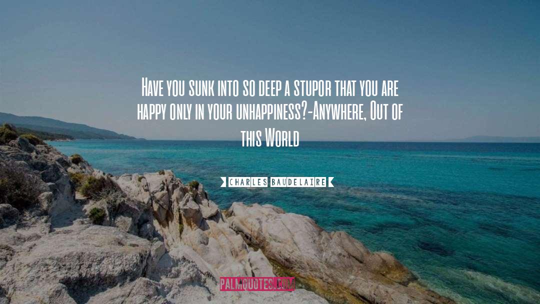 Unhappiness quotes by Charles Baudelaire