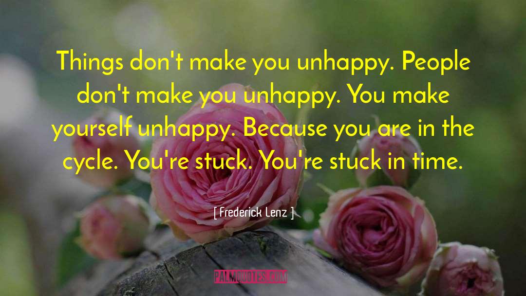 Unhappy People quotes by Frederick Lenz