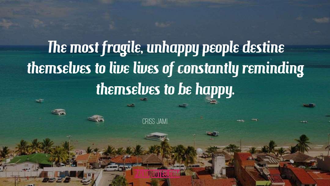 Unhappy People quotes by Criss Jami