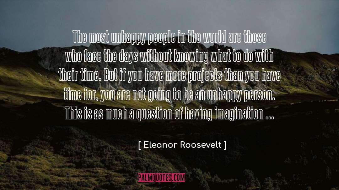 Unhappy People quotes by Eleanor Roosevelt