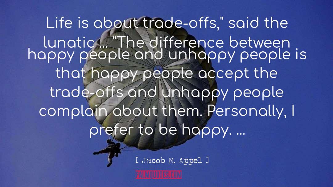 Unhappy People quotes by Jacob M. Appel