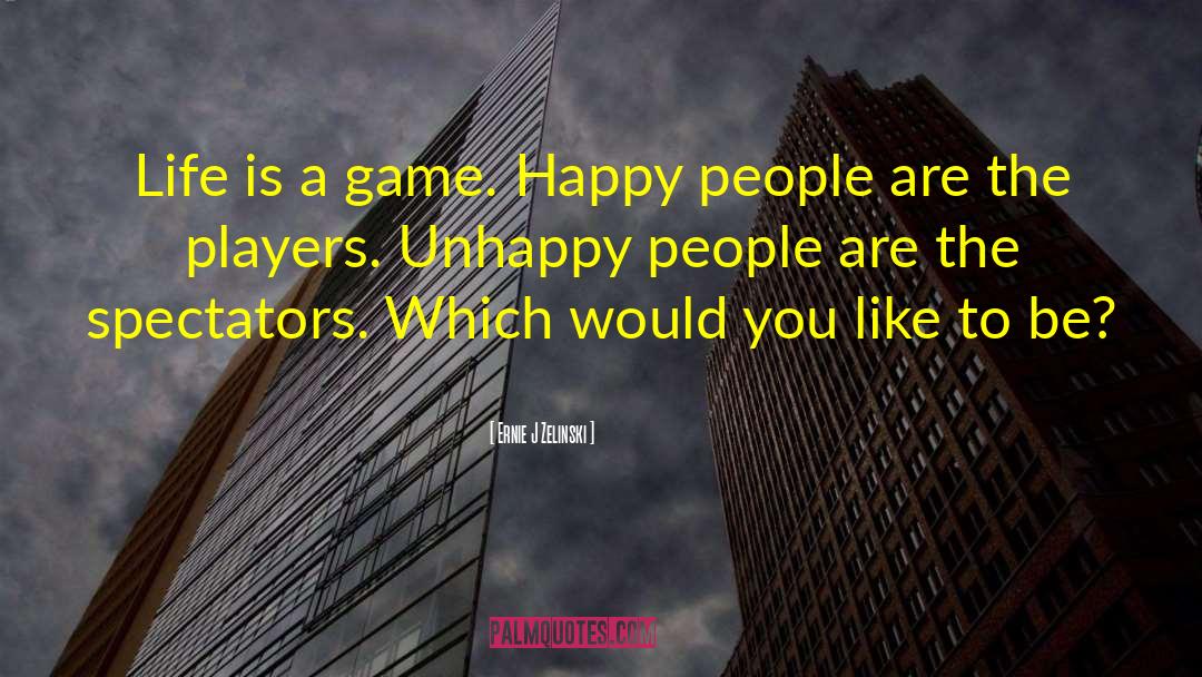 Unhappy People quotes by Ernie J Zelinski