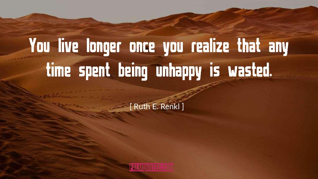 Unhappy quotes by Ruth E. Renkl