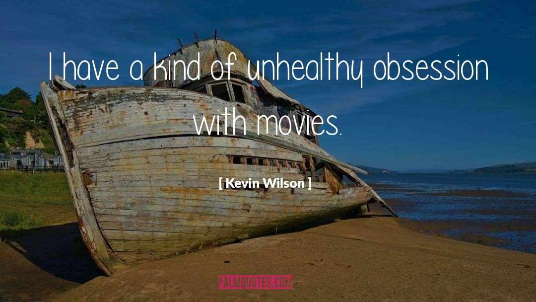 Unhealthy Obsession quotes by Kevin Wilson