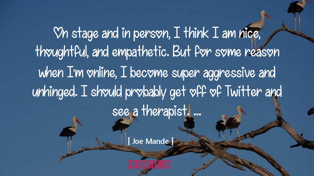 Unhinged quotes by Joe Mande