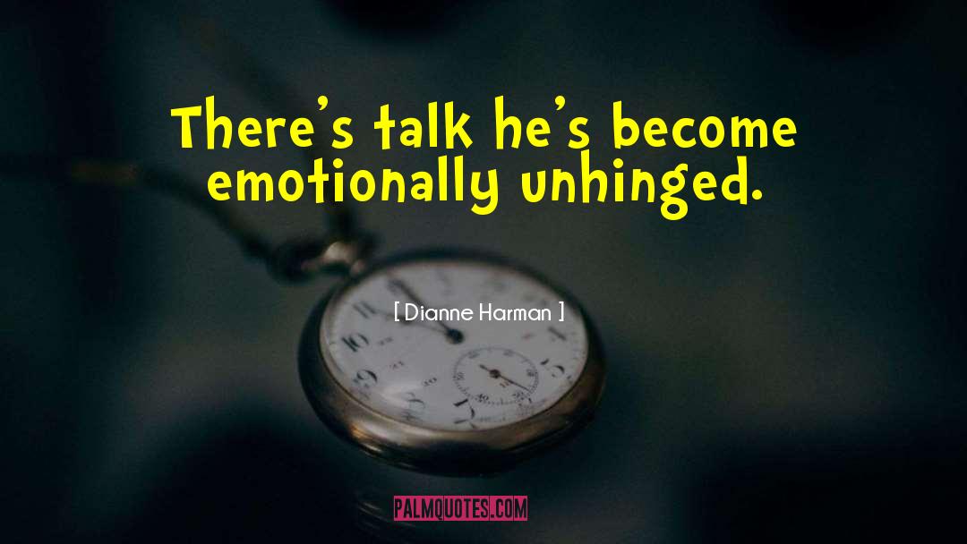 Unhinged quotes by Dianne Harman