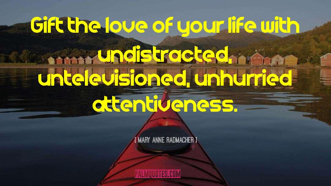 Unhurried quotes by Mary Anne Radmacher