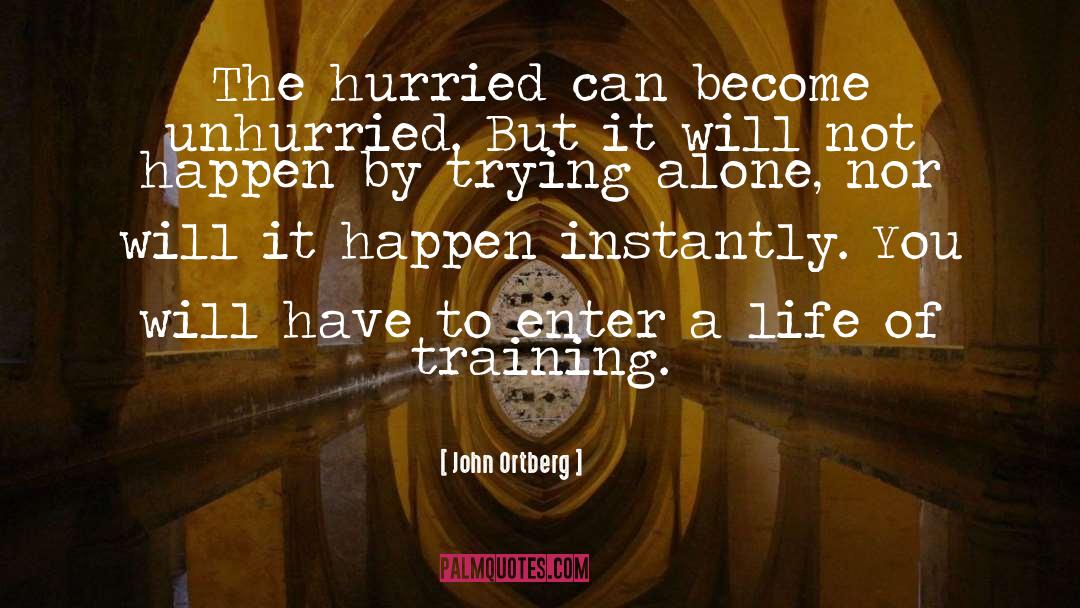 Unhurried quotes by John Ortberg