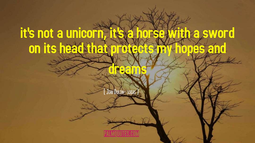 Unicorn quotes by John Dorian- Scrubs