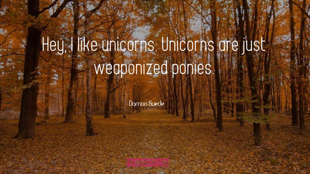 Unicorns quotes by Damon Suede