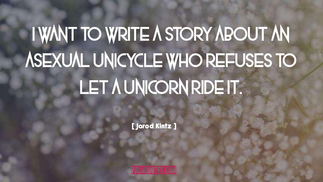 Unicycle quotes by Jarod Kintz