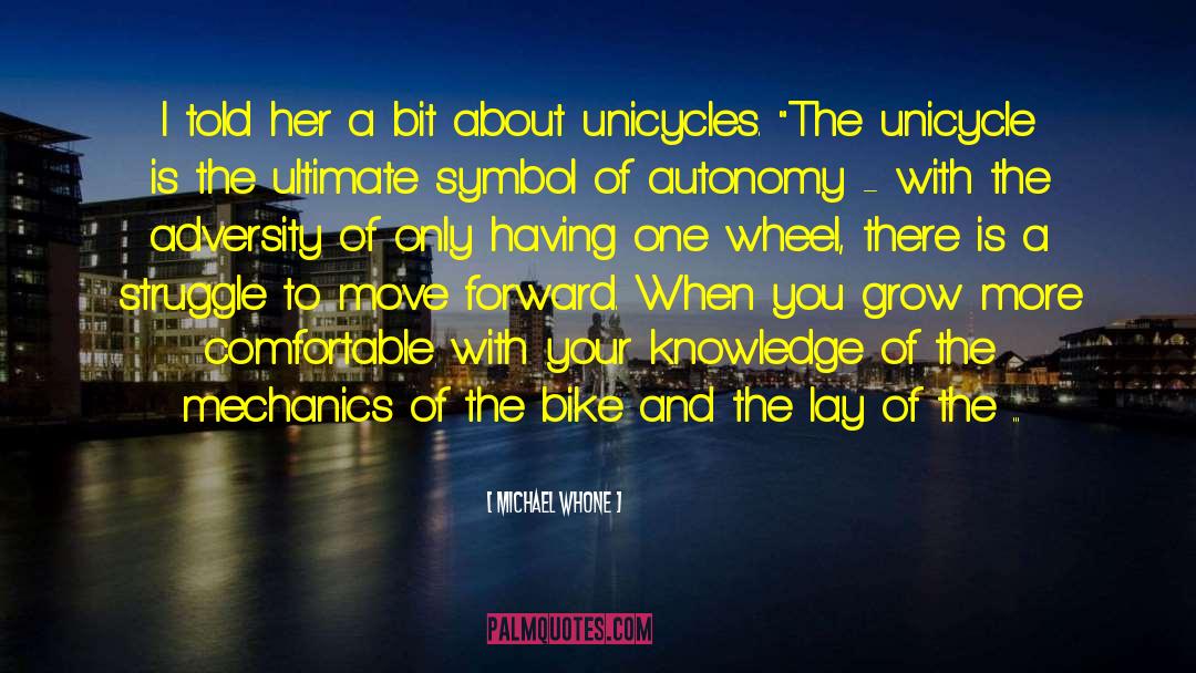 Unicycle quotes by Michael Whone