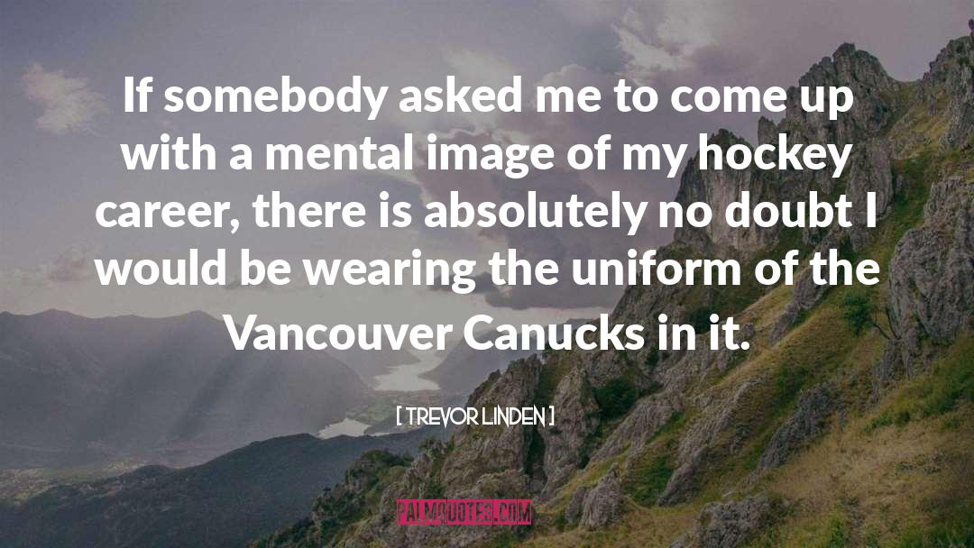 Uniforms quotes by Trevor Linden