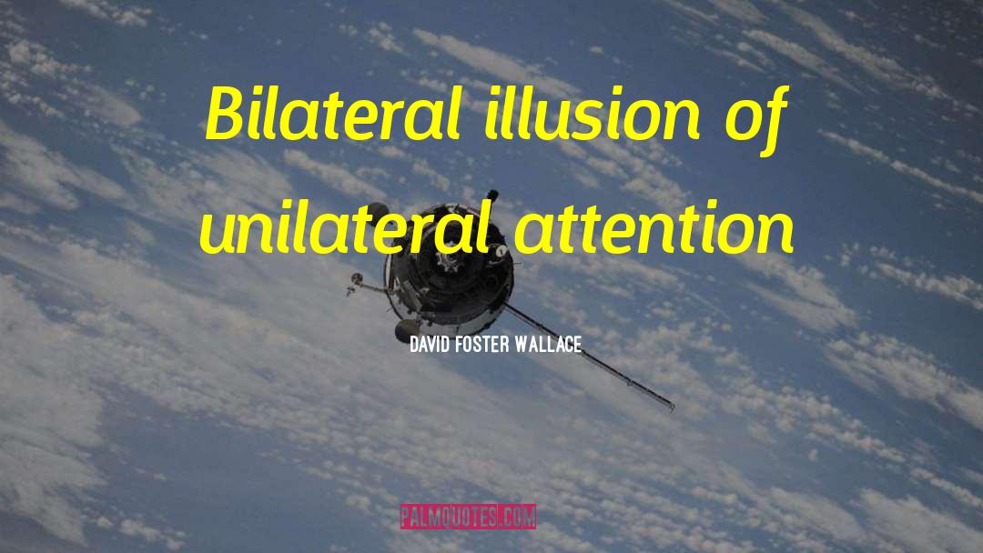 Unilateral quotes by David Foster Wallace