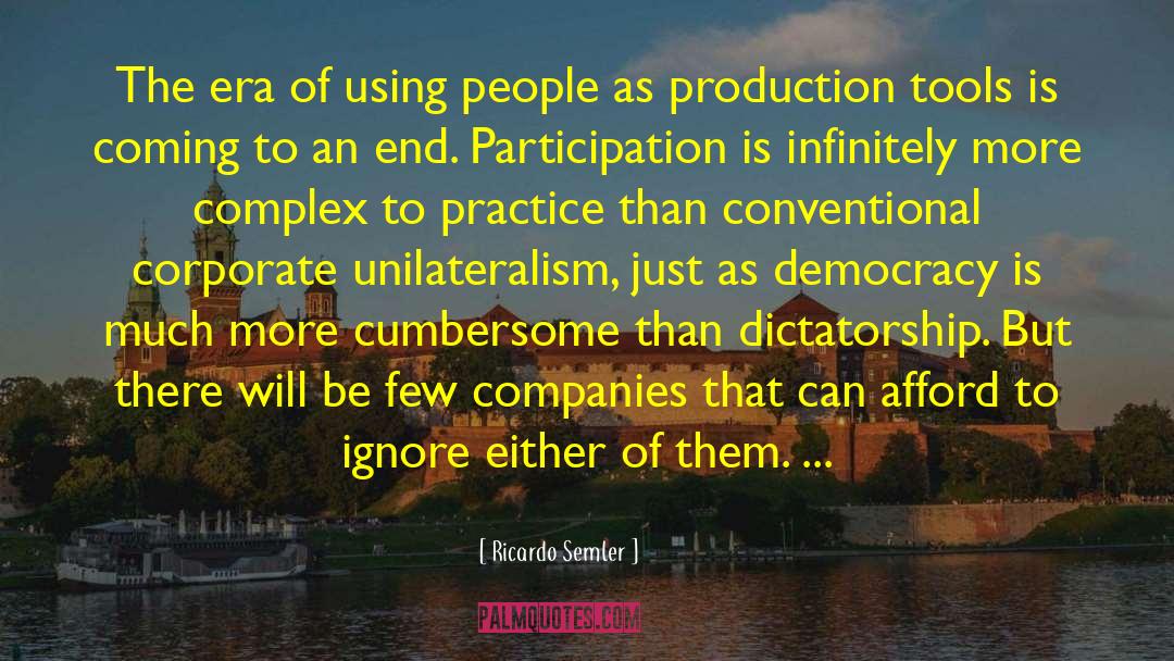Unilateralism quotes by Ricardo Semler