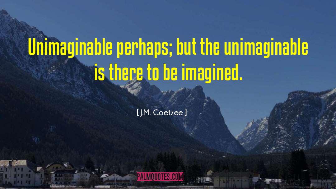 Unimaginable quotes by J.M. Coetzee