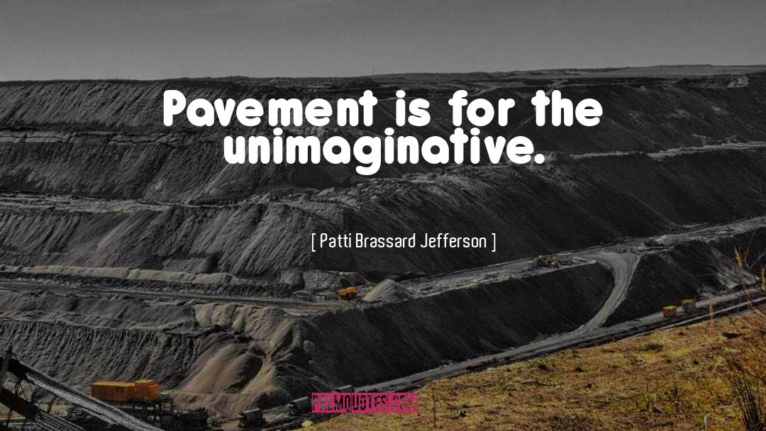 Unimaginative quotes by Patti Brassard Jefferson