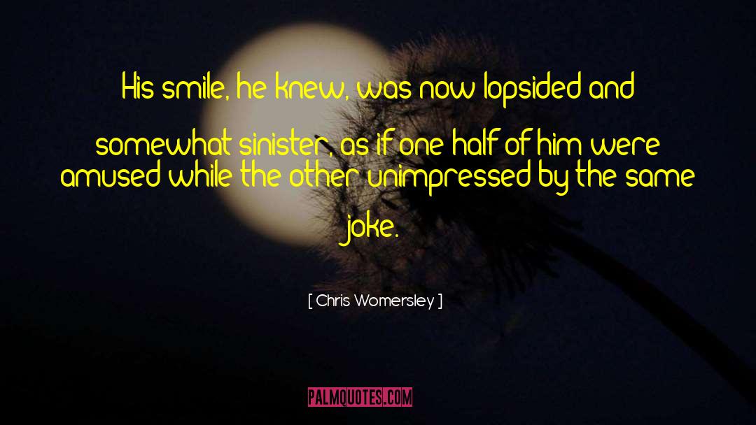 Unimpressed quotes by Chris Womersley