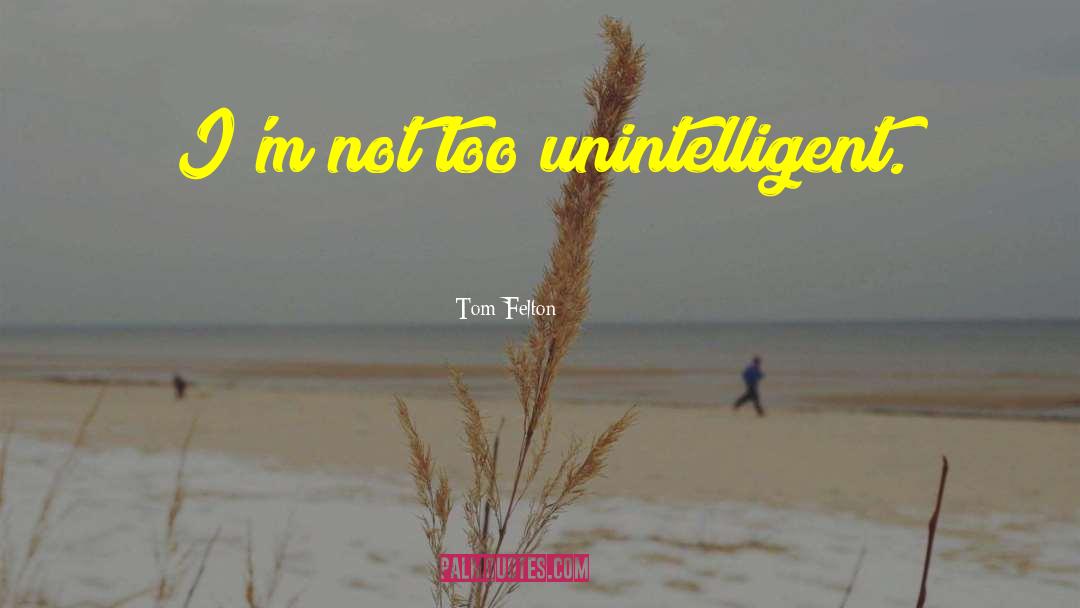 Unintelligent quotes by Tom Felton