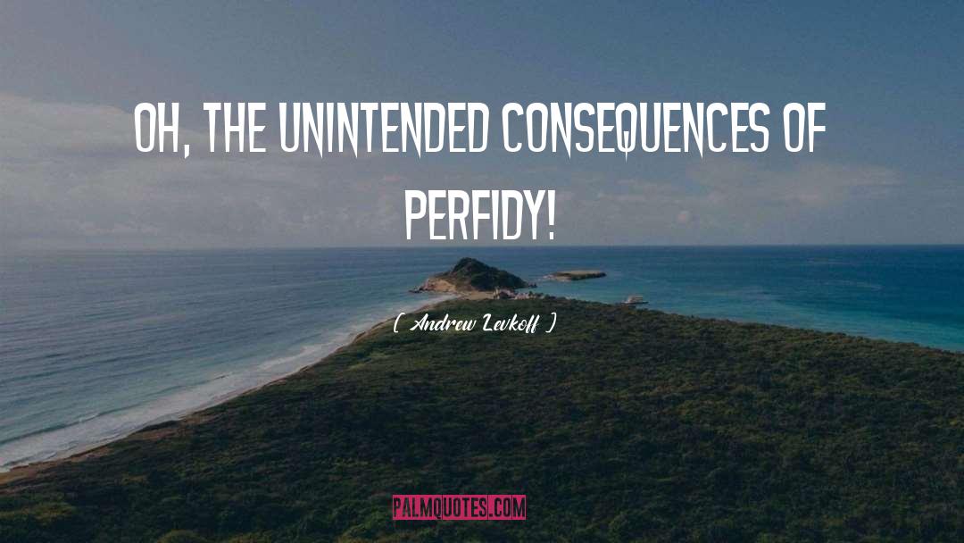 Unintended Consequences quotes by Andrew Levkoff