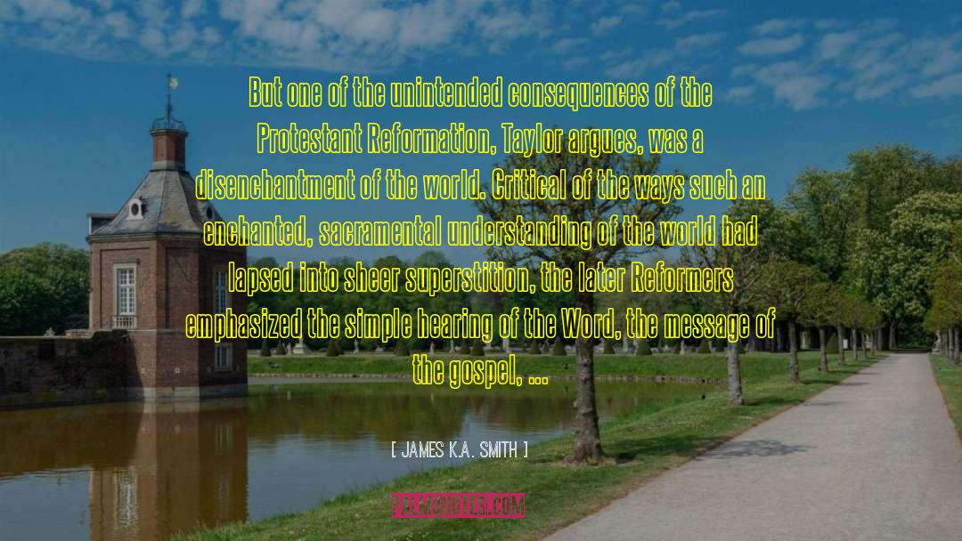 Unintended Consequences quotes by James K.A. Smith