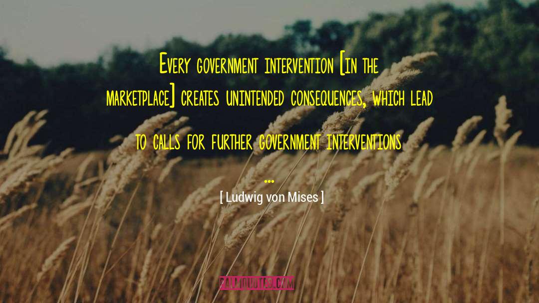 Unintended Consequences quotes by Ludwig Von Mises