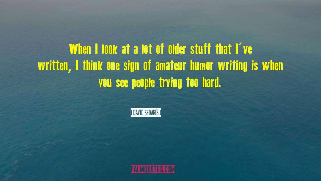 Unintended Humor quotes by David Sedaris