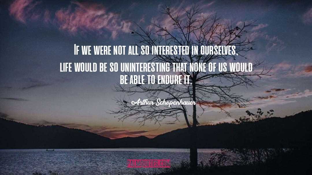 Uninterested quotes by Arthur Schopenhauer